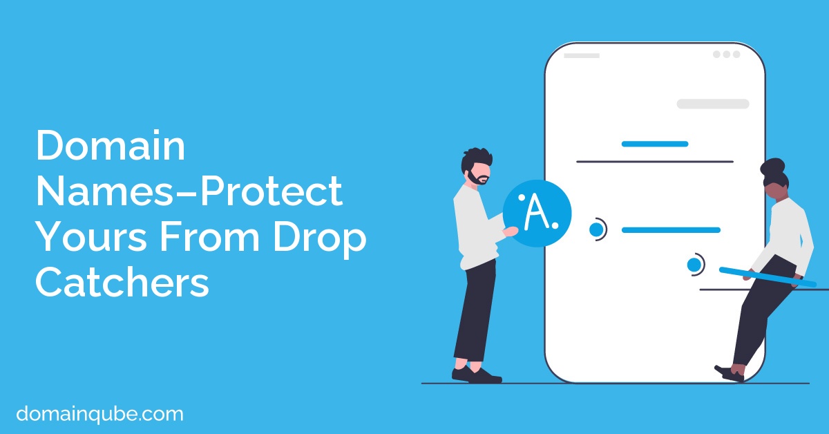 Domain Names–Protect Yours From Drop Catchers