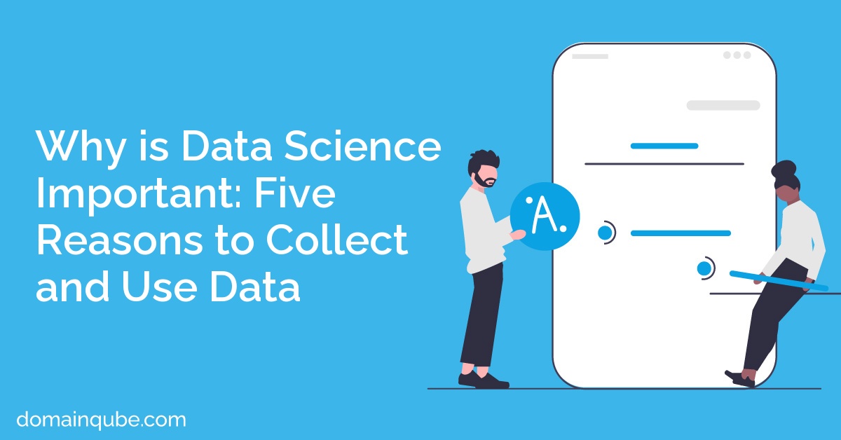 Why is Data Science Important: Five Reasons to Collect and Use Data