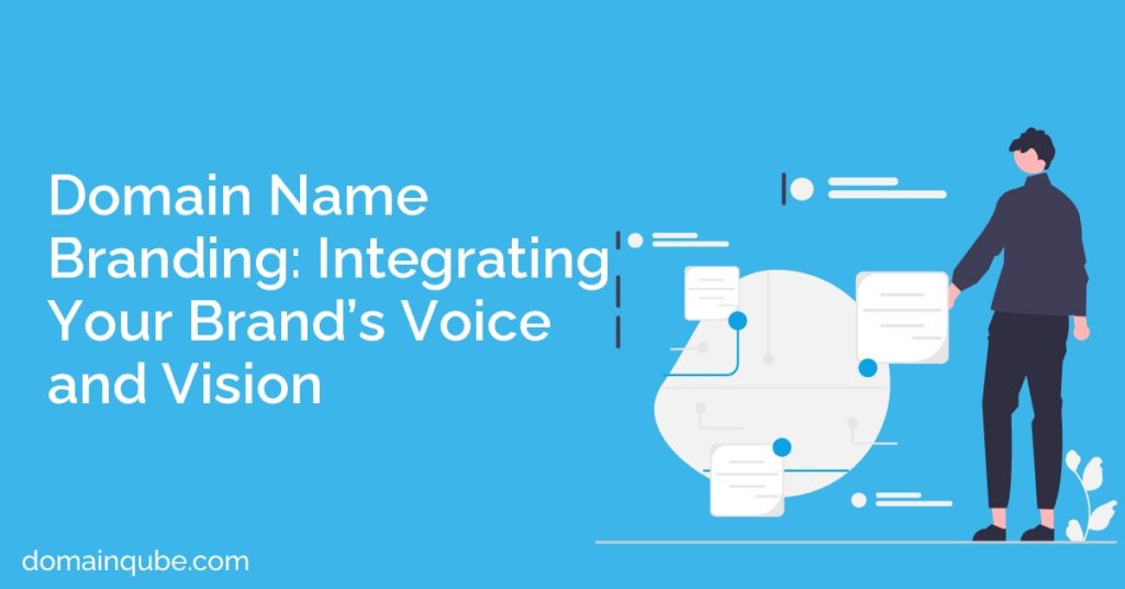 Domain Name Branding: Integrating Your Brand’s Voice and Vision