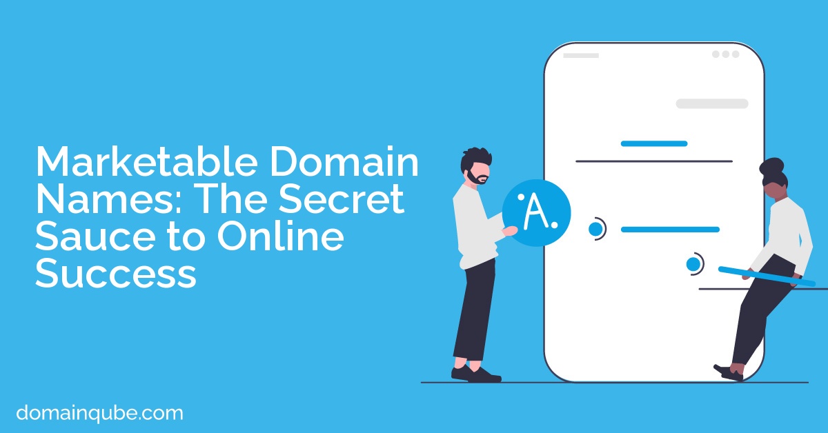 Marketable Domain Names: The Secret Sauce to Online Success