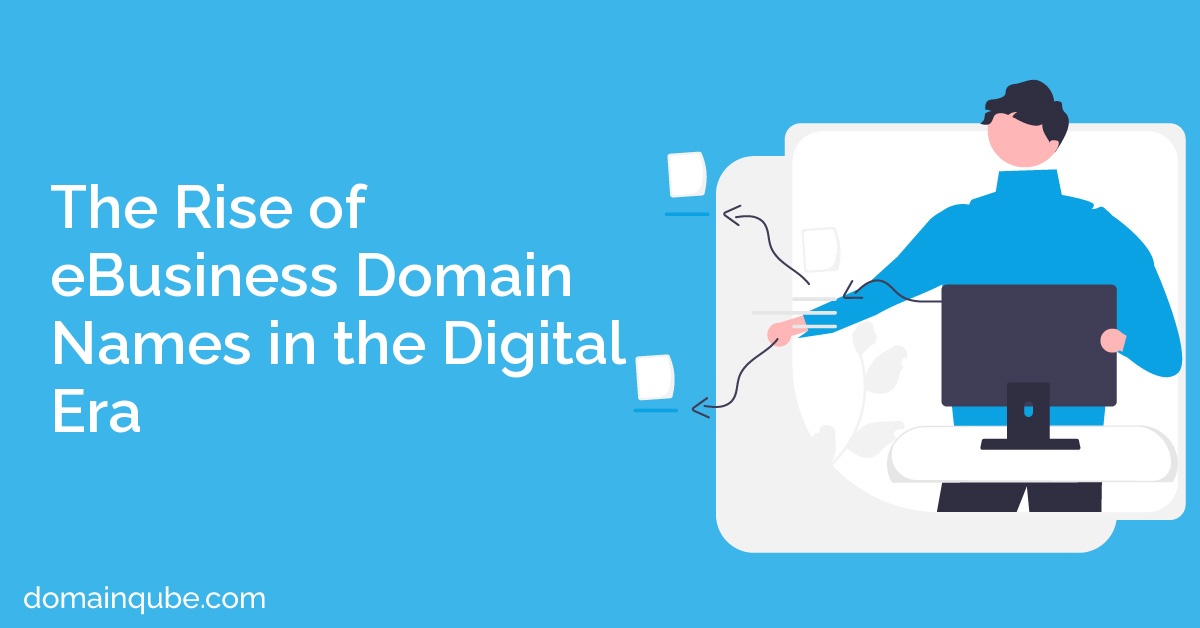 The Rise of eBusiness Domain Names in the Digital Era