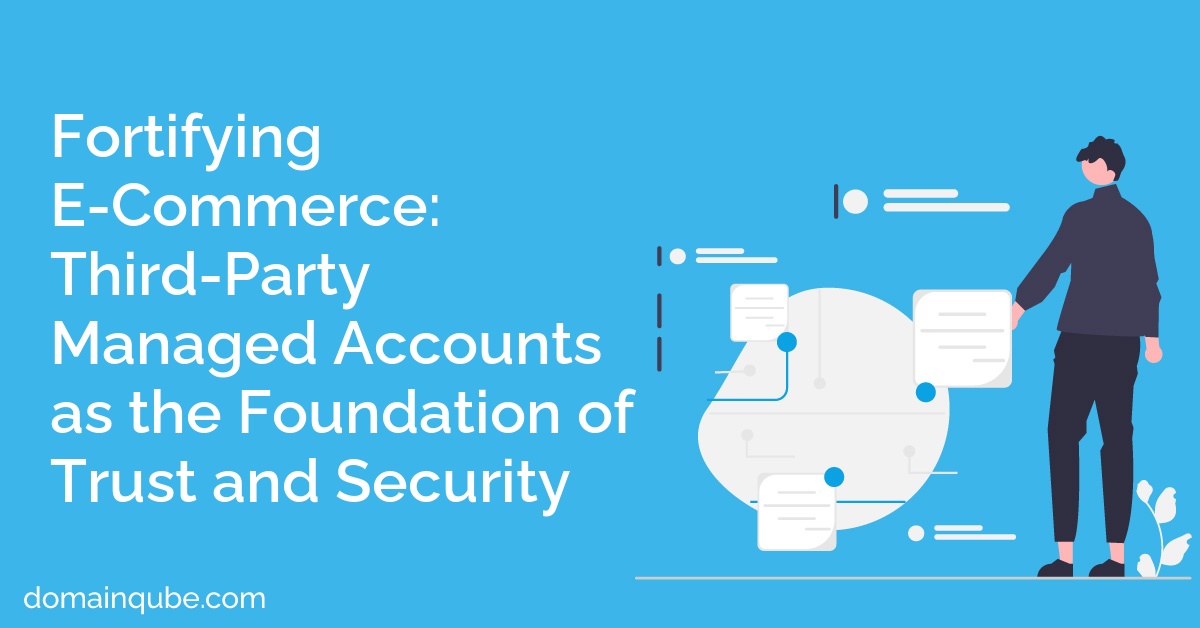 Fortifying E-Commerce: Third-Party Managed Accounts as the Foundation of Trust and Security
