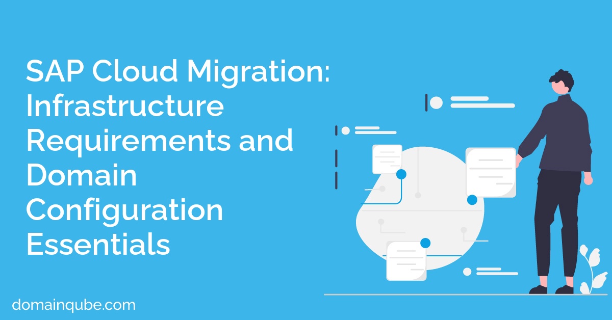 SAP Cloud Migration: Infrastructure Requirements and Domain Configuration Essentials