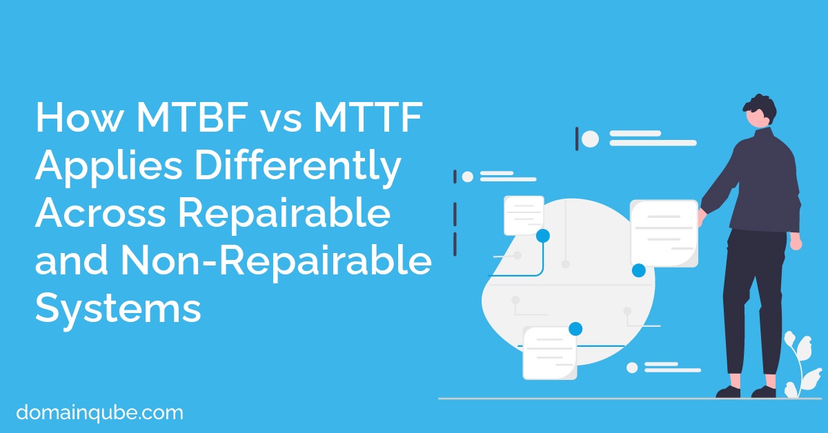 How MTBF vs MTTF Applies Differently Across Repairable and Non-Repairable Systems